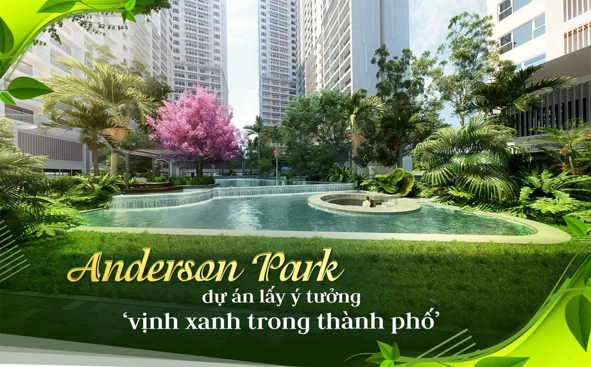 ANDERSON PARK BÌNH DƯƠNG 4 Anderson Park - Vịnh Xanh Trong Thành Phố